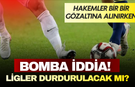 Hakemler bir bir gözaltına alınırken bomba iddia! Ligler ertelenecek mi?