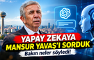 Yapay zekaya Mansur Yavaş'ı sorduk: Bakın neler söyledi!