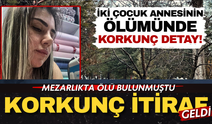 Mezarlıkta korkunç cinayette itiraf geldi: İki çocuk annesi boğularak öldürülmüş!
