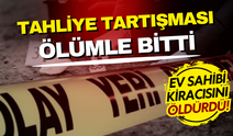 Tahliye tartışması cinayetle bitti: Ev sahibi kiracısını öldürdü!
