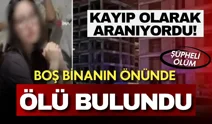 16 yaşındaki kayıp lise öğrencisinin şüpheli ölümü: Boş binanın önünde bulundu!