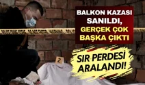 Balkondan düştü sanılıyordu... Ölümünün nedeni bakın ne çıktı!