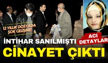 İntihar sanılmıştı, cinayet çıktı! 12 yıllık dosyada şok gelişme