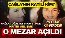 Çağla Tuğaltay cinayetinde 26 yıl sonra kritik gelişme: O mezar açıldı