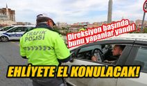 Direksiyon başında bunları yapanlar yandı! Ehliyete el konulacak!