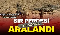 Sır perdesi 1 yıl sonra aralandı: Kayıp olarak aranan kişi öldürülmüş!