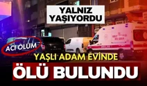 Yalnız yaşayan yaşlı adamdan acı haber: Evinde ölü bulundu!