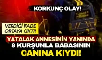 Yatalak annesinin yanında 8 kurşunla babasının canına kıydı! İfadesinde bakın ne dedi...