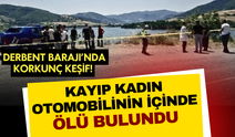 Derbent Barajı'nda korkunç keşif! Kayıp kadın otomobilinin içinde ölü bulundu