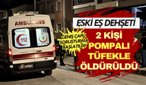 Erzincan'da korkunç olay: Pompalı tüfekle eski eşinin ve yanındaki adamın canına kıydı!