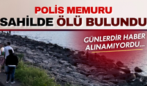 Günlerdir haber alınamıyordu... Polis memuru sahilde ölü bulundu!