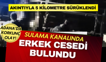 Adana'da Sulama Kanalında Ceset: Akıntıyla 5 Kilometre Sürüklendi