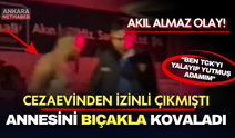 Annesini bıçakla kovalayan şüphelinin sözleri pes dedirtti! "Ben TCK'yı yalayıp yutmuş insanım"