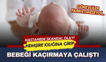 Hemşire kılığıyla hastaneye girdi! Yenidoğan servisinde bebek kaçırma iddiası