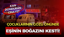 Kan donduran cinayet! 3 çocuğunun gözü önünde eşinin boğazını kesti, intihara kalkıştı