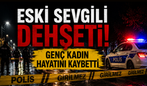 Eski sevgili dehşeti! Genç kadın hayatını kaybetti