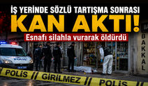 İş yerinde sözlü tartışma sonrası kan aktı! Esnafı silahla vurarak öldürdü