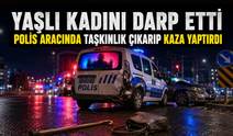 Yaşlı kadını darp etti, polis aracında taşkınlık çıkarıp kaza yaptırdı