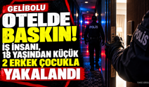Gelibolu’da otel odasına polis baskını: İş insanı 18 yaşından küçük 2 çocukla yakalandı