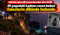 Yakınları güvenlik kameralarından izini sürdü: 40 yaşındaki kadının cansız bedeni falezlerin dibinde bulundu