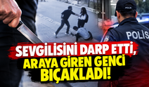 Adıyaman'da sokak ortasında dehşet: Sevgilisini darp etti, araya giren genci bıçakladı!