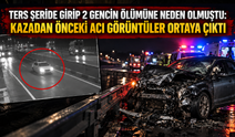 Ters şeride girip 2 gencin ölümüne neden olmuştu: Kazadan önceki acı görüntüler ortaya çıktı