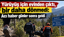 Yürüyüş için evinden çıktı, bir daha dönmedi: Acı haber günler sonra geldi
