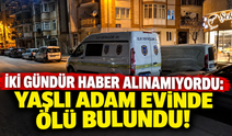İki gündür haber alınamıyordu... Yaşlı adam evinde ölü bulundu!