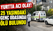Yurtta acı olay! 25 yaşındaki genç odasında ölü bulundu