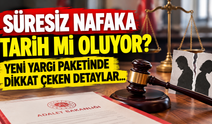 Süresiz nafaka tarih mi oluyor? Yeni yargı paketinde dikkat çeken detaylar...