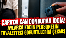 Çapa'da kan donduran iddia! Aylarca kadın personelin tuvaletteki görüntülerini çekmiş