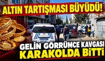 Altın tartışması büyüdü! Gelin görümce kavgası karakolda bitti