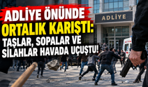 Adliye önünde ortalık karıştı: Taşlar, sopalar ve silahlar havada uçuştu!