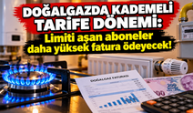 Doğalgazda yeni tarife dönemi: Tüketim sınırını aşanların faturası yükselecek