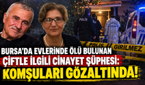 Bursa'da evlerinde ölü bulunan çiftle ilgili cinayet şüphesi: Komşuları gözaltında!