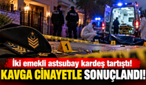 İki emekli astsubay kardeş tartıştı! Kavga cinayetle sonuçlandı