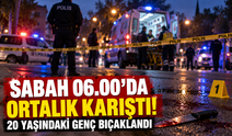 Sabah 06.00'da ortalık karıştı! 20 yaşındaki genç bıçaklandı