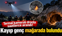 Termal kameralı dronla saatlerce arandı! Kayıp genç mağarada bulundu