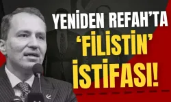 Yeniden Refah’ta ‘Filistin’ istifası!