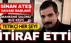 Sinan Ateş davasında flaş gelişme: Tetikçi Eray Özyağcı her şeyi itiraf etti!