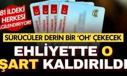 Yeni dönem başladı! Ehliyette o şart kaldırıldı!