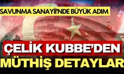 Savunma Sanayii'nde büyük adım: Yerli ve milli 'Çelik Kubbe' sistemi hayata geçiyor