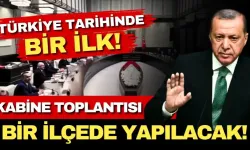 Türkiye'de bir ilk! Kabine Toplantısı ilk kez Ankara dışında yapılacak!