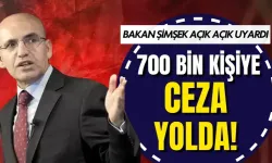 Bakan Şimşek’ten uyarı: 700 bin kişiye ceza yolda!