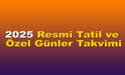 2025 Resmî Tatil ve Özel Günler Takvimi