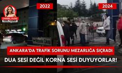 Ankara'da trafik sorunu mezarlığa sıçradı: Dua sesi değil korna sesi duyuyorlar!