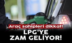 Araç sahipleri dikkat! LPG’ye zam geliyor!