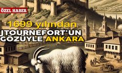 1699 yılından Joseph Pitton de Tournefort'un gözüyle Ankara