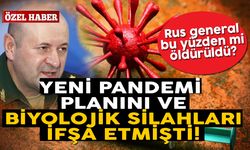 Yeni pandemi planını ve biyolojik silahları ifşa etmişti! Rus general bu yüzden mi öldürüldü?