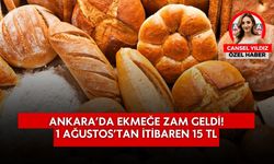 Ankara’da Ekmeğe Zam Geldi: 1 Ağustos’tan İtibaren 15 TL